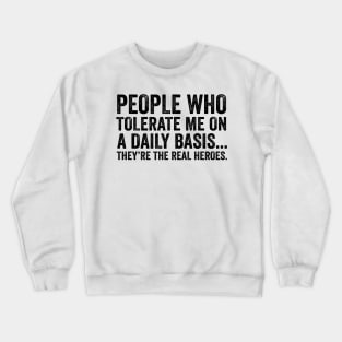 People Who Tolerate Me On A Daily Basis - Sarcastic Funny Black Font Crewneck Sweatshirt